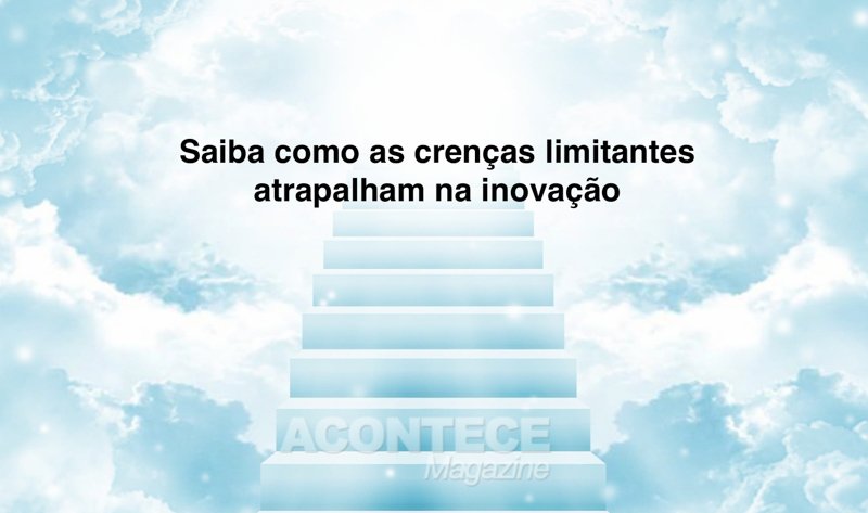 Saiba como as crenças limitantes atrapalham na inovação